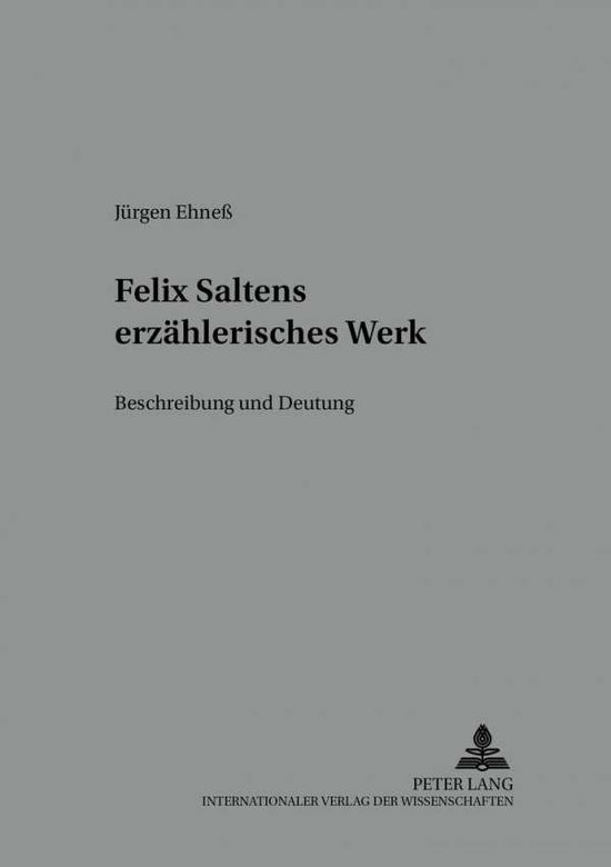 Cover for Jurgen Ehness · Felix Saltens Erzaehlerisches Werk: Beschreibung Und Deutung - Regensburger Beitraege Zur Deutschen Sprach- Und Literaturwi (Paperback Book) (2001)