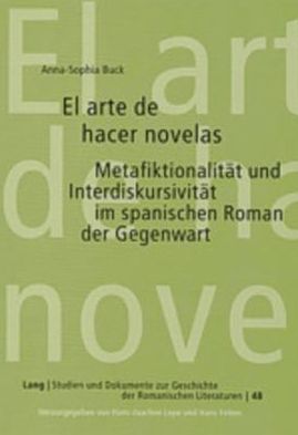 Cover for Anna-Sophia Buck · El Arte de Hacer Novelas: Metafiktionalitaet Und Interdiskursivitaet Im Spanischen Roman Der Gegenwart- Untersuchungen Zu Texten Von Juan Bonilla, Angel Garcia Pintado Und Juan Manuel de Prada - Studien Und Dokumente Zur Geschichte der Romanischen Literat (Paperback Book) (2002)