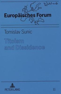 Cover for Tomislav Sunic · Titoism and Dissidence: Studies in the History and Dissolution of Communist Yugoslavia - Europaisches Forum (Paperback Book) (1995)