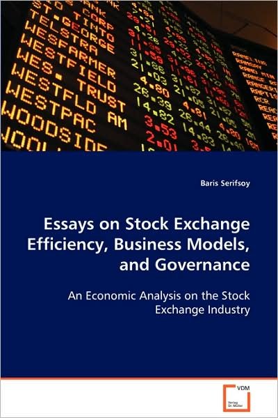 Essays on Stock Exchange Efficiency, Business Models, and Governance: an Economic Analysis on the Stock Exchange Industry - Baris Serifsoy - Books - VDM Verlag - 9783639075786 - December 1, 2008