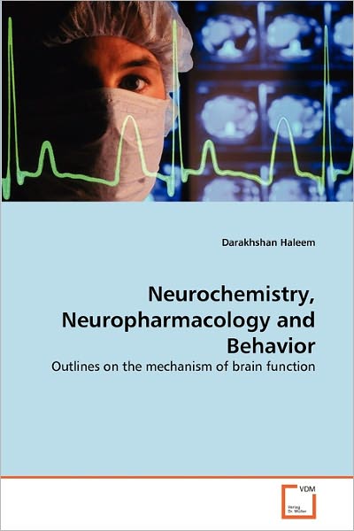Cover for Darakhshan Haleem · Neurochemistry, Neuropharmacology and Behavior: Outlines on the Mechanism of Brain Function (Paperback Book) (2010)