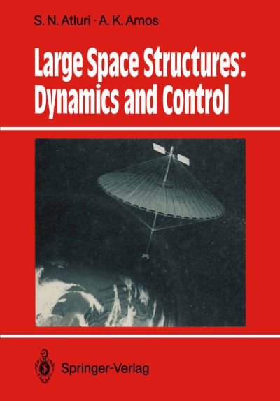 Cover for S N Atluri · Large Space Structures: Dynamics and Control - Springer Series in Computational Mechanics (Paperback Book) [Softcover reprint of the original 1st ed. 1988 edition] (2012)