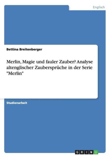 Cover for Bettina Breitenberger · Merlin, Magie Und Fauler Zauber? Analyse Altenglischer Zaubersprüche in Der Serie &quot;Merlin&quot; (Paperback Bog) [German edition] (2014)
