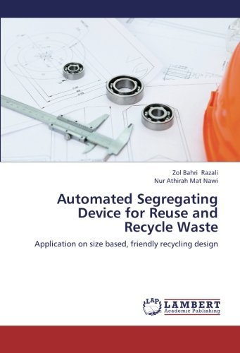 Cover for Nur Athirah Mat Nawi · Automated Segregating Device for Reuse and Recycle Waste: Application on Size Based, Friendly Recycling Design (Paperback Book) (2013)