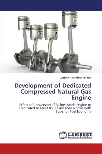 Cover for Ganesh Anandrao Shinde · Development of Dedicated Compressed Natural Gas Engine: Effect of Conversion of Bi-fuel Mode Engine to Dedicated to Meet Bs III Emissions Norms with Superior Fuel Economy (Pocketbok) (2013)