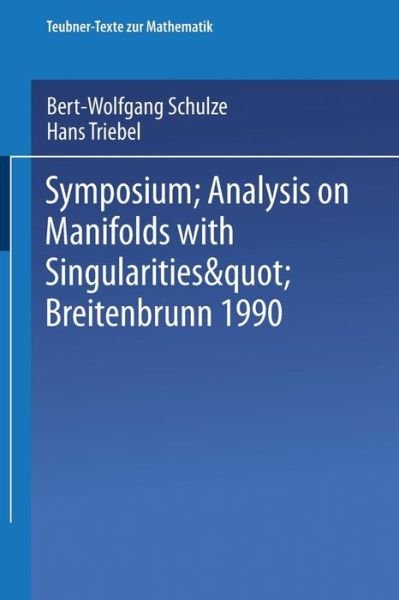 Cover for Bert-wolfgang Schulze · Symposium Analysis on Manifolds with Singularities, Breitenbrunn 1990 - Teubner-texte Zur Mathematik (Taschenbuch) (2014)