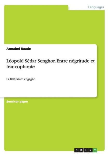 Léopold Sédar Senghor. Entre négr - Baade - Bücher -  - 9783668037786 - 31. August 2015
