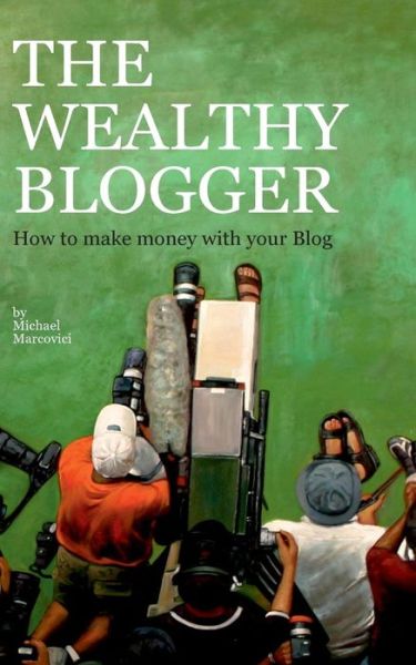 Cover for Marcovici Michael · The Wealthy Blogger (Paperback Book) (2013)