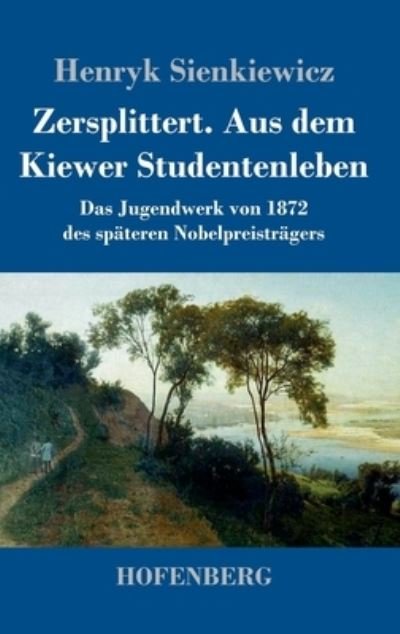Cover for Henryk Sienkiewicz · Zersplittert. Aus dem Kiewer Studentenleben (Innbunden bok) (2022)
