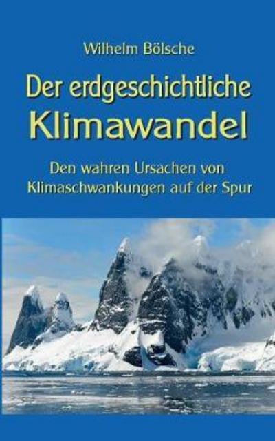 Cover for Wilhelm Boelsche · Der erdgeschichtliche Klimawandel: Den wahren Ursachen von Klimaschwankungen auf der Spur (Paperback Book) (2021)