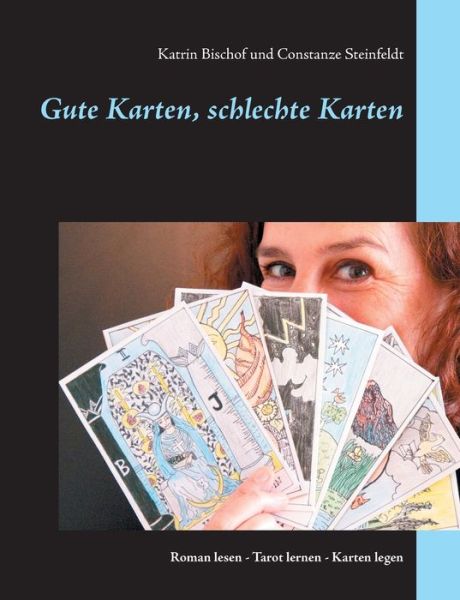 Gute Karten, schlechte Karten: Roman lesen - Tarot lernen - Karten legen - Katrin Bischof - Książki - Books on Demand - 9783751915786 - 19 sierpnia 2020