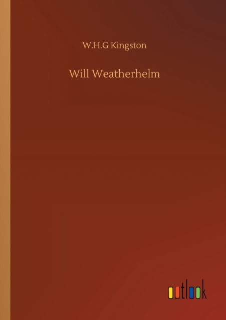 Will Weatherhelm - W H G Kingston - Książki - Outlook Verlag - 9783752314786 - 17 lipca 2020