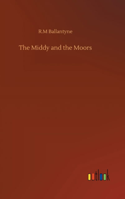 Cover for Robert Michael Ballantyne · The Middy and the Moors (Hardcover Book) (2020)