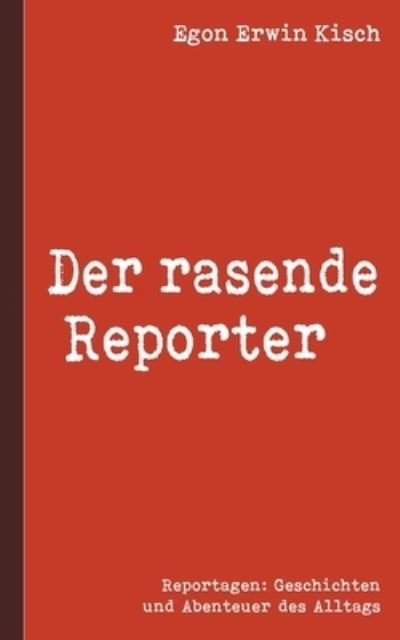 Cover for Egon Erwin Kisch · Der rasende Reporter (Paperback Book) (2021)