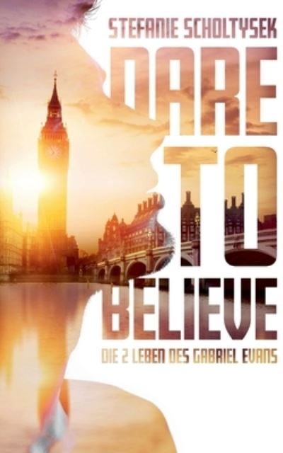 Stefanie Scholtysek · Dare to believe (Paperback Book) (2022)