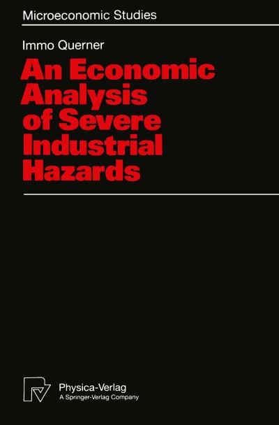 Cover for Immo Querner · An Economic Analysis of Severe Industrial Hazards - Microeconomic Studies (Paperback Bog) [Softcover reprint of the original 1st ed. 1993 edition] (1993)