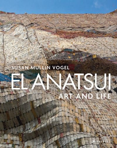 Cover for Susan M. Vogel · El Anatsui: Art and Life (Hardcover Book) (2020)