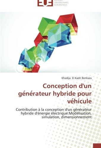 Cover for Khadija El Kadri Benkara · Conception D'un Generateur Hybride Pour Vehicule: Contribution À La Conception D'un Générateur Hybride D'énergie Électrique:modélisation, Simulation, Dimensionnement (Pocketbok) [French edition] (2018)