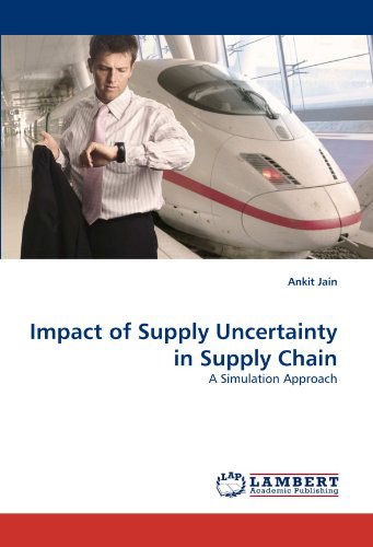 Cover for Ankit Jain · Impact of Supply Uncertainty in Supply Chain: a Simulation Approach (Paperback Book) (2010)