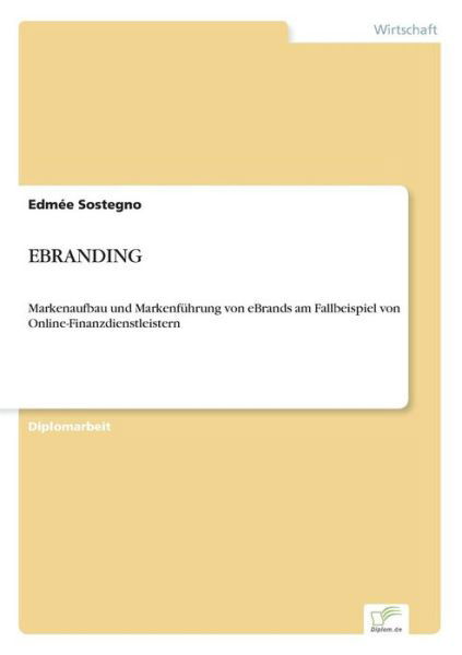 Cover for Edmee Sostegno · Ebranding: Markenaufbau und Markenfuhrung von eBrands am Fallbeispiel von Online-Finanzdienstleistern (Paperback Bog) [German edition] (2001)