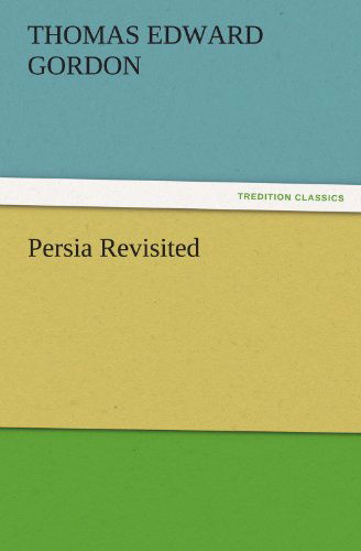 Cover for Thomas Edward Gordon · Persia Revisited (Tredition Classics) (Paperback Book) (2011)