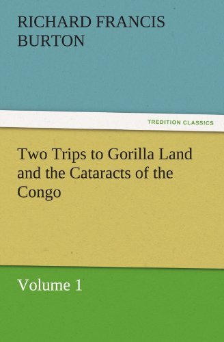 Cover for Richard Francis Burton · Two Trips to Gorilla Land and the Cataracts of the Congo Volume 1 (Tredition Classics) (Taschenbuch) (2012)