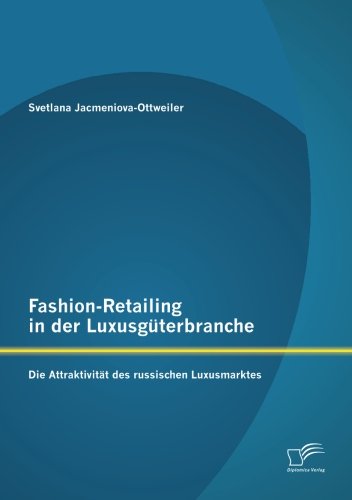 Cover for Svetlana Jacmeniova-ottweiler · Fashion-retailing in Der Luxusguterbranche: Die Attraktivitat Des Russischen Luxusmarktes (Paperback Book) [German edition] (2013)