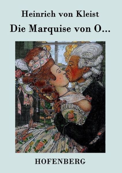 Die Marquise Von O... - Heinrich Von Kleist - Bøger - Hofenberg - 9783843030786 - 24. februar 2015