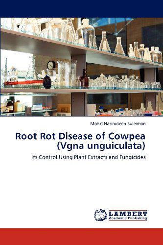 Cover for Moh'd Nasirudeen Suleiman · Root Rot Disease of Cowpea (Vgna Unguiculata): Its Control Using Plant Extracts and Fungicides (Paperback Book) (2011)