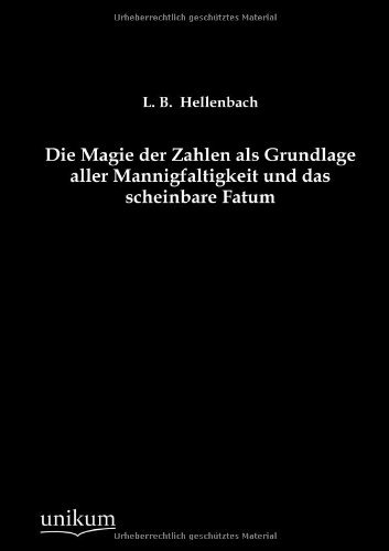 Cover for L B Hellenbach · Die Magie der Zahlen als Grundlage aller Mannigfaltigkeit und das scheinbare Fatum (Pocketbok) [German edition] (2012)
