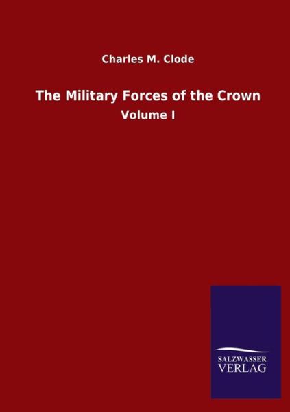 Cover for Charles M Clode · The Military Forces of the Crown: Volume I (Paperback Book) (2020)