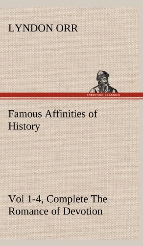 Cover for Lyndon Orr · Famous Affinities of History, Vol 1-4, Complete the Romance of Devotion (Gebundenes Buch) (2012)