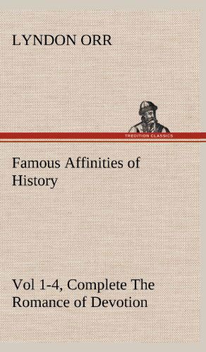 Cover for Lyndon Orr · Famous Affinities of History, Vol 1-4, Complete the Romance of Devotion (Hardcover Book) (2012)