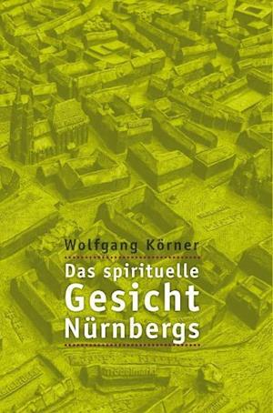 Cover for Wolfgang Körner · Das spirituelle Gesicht Nürnbergs (Paperback Book) (2013)