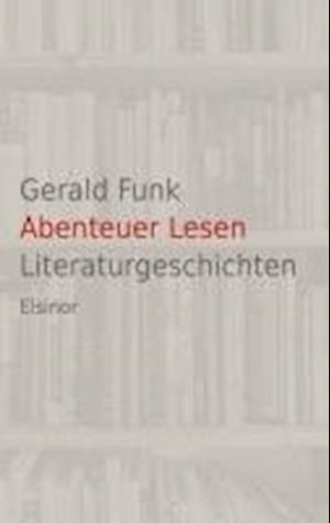 Abenteuer Lesen - Gerald Funk - Books - Elsinor Verlag - 9783939483786 - September 20, 2024