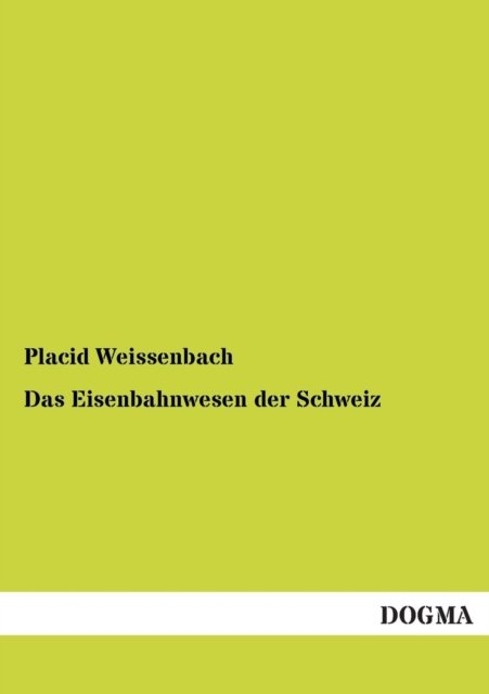 Cover for Placid Weissenbach · Das Eisenbahnwesen Der Schweiz: Zweiter Teil:die Schweizerischen Eisenbahnen 1911 (Pocketbok) [German, 1 edition] (2012)