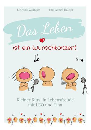 Das Leben ist ein Wunschkonzert - Kleiner Kurs in Lebensfreude - Leopold Zillinger - Books - myMorawa - 9783991298786 - March 29, 2022