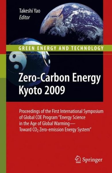 Cover for Takeshi Yao · Zero-Carbon Energy Kyoto 2009: Proceedings of the First International Symposium of Global COE Program &quot;Energy Science in the Age of Global Warming - Toward CO2 Zero-emission Energy System&quot; - Green Energy and Technology (Paperback Book) [Previously published in hardcover edition] (2012)