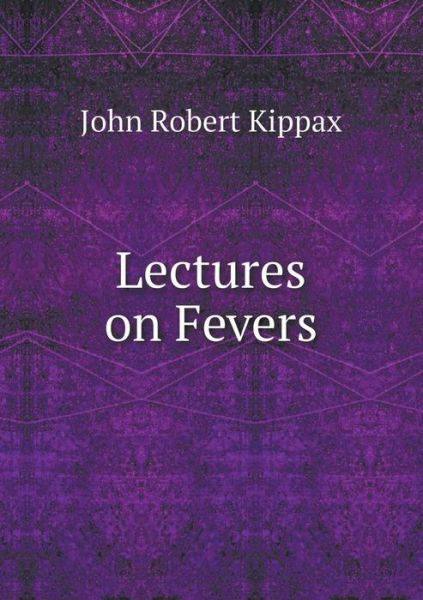 Cover for John Robert Kippax · Lectures on Fevers (Paperback Book) (2015)