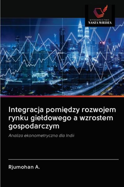 Cover for Rjumohan A · Integracja pomi?dzy rozwojem rynku gieldowego a wzrostem gospodarczym (Paperback Book) (2020)