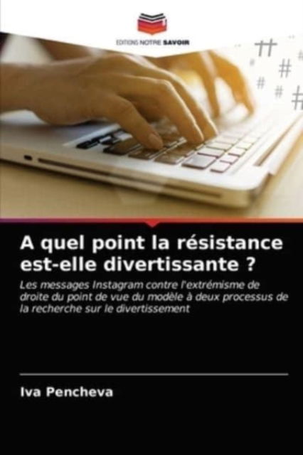 Cover for Iva Pencheva · A quel point la resistance est-elle divertissante ? (Paperback Bog) (2021)