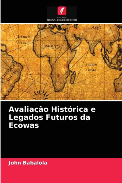 Cover for John Babalola · Avaliacao Historica e Legados Futuros da Ecowas (Paperback Book) (2021)