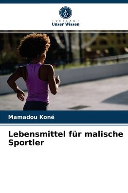 Lebensmittel fur malische Sportler - Mamadou Kone - Books - Verlag Unser Wissen - 9786204049786 - August 30, 2021