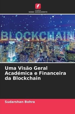 Cover for Sudarshan Bohra · Uma Visao Geral Academica e Financeira da Blockchain (Paperback Book) (2021)