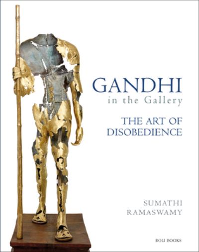 Cover for Sumathi Ramaswamy · Gandhi in the Gallery: The Art of Disobedience (Hardcover Book) (2021)