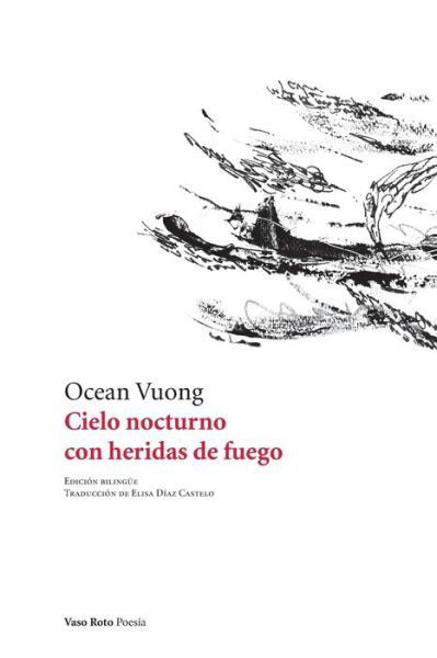 Cielo nocturno con heridas de fuego - Ocean Vuong - Książki - Vaso Roto Ediciones S.L - 9788494945786 - 30 stycznia 2019