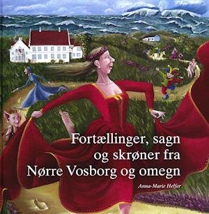 Cover for Anna-Marie Helfer · Fortællinger, sagn og skøner fra Nørre Vosborg og omegn (Bound Book) [1º edição] (2019)