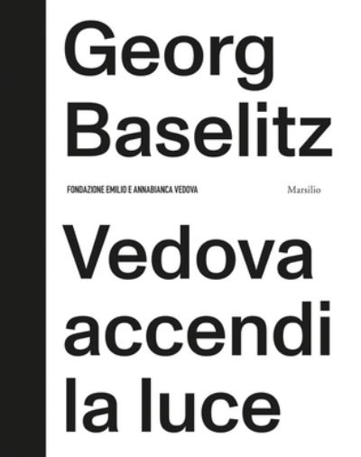 Cover for Georg Baselitz · Georg Baselitz: Vedova Accendi La Luce (Hardcover Book) (2022)