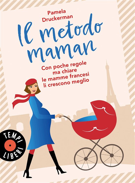 Cover for Pamela Druckerman · Il Metodo Maman. Con Poche Regole Ma Chiare Le Mamme Francesi Li Crescono Meglio (Book)