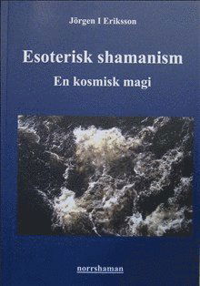 Cover for Jörgen I Eriksson · Esoterisk shamanism : en kosmisk magi (Paperback Book) (2020)